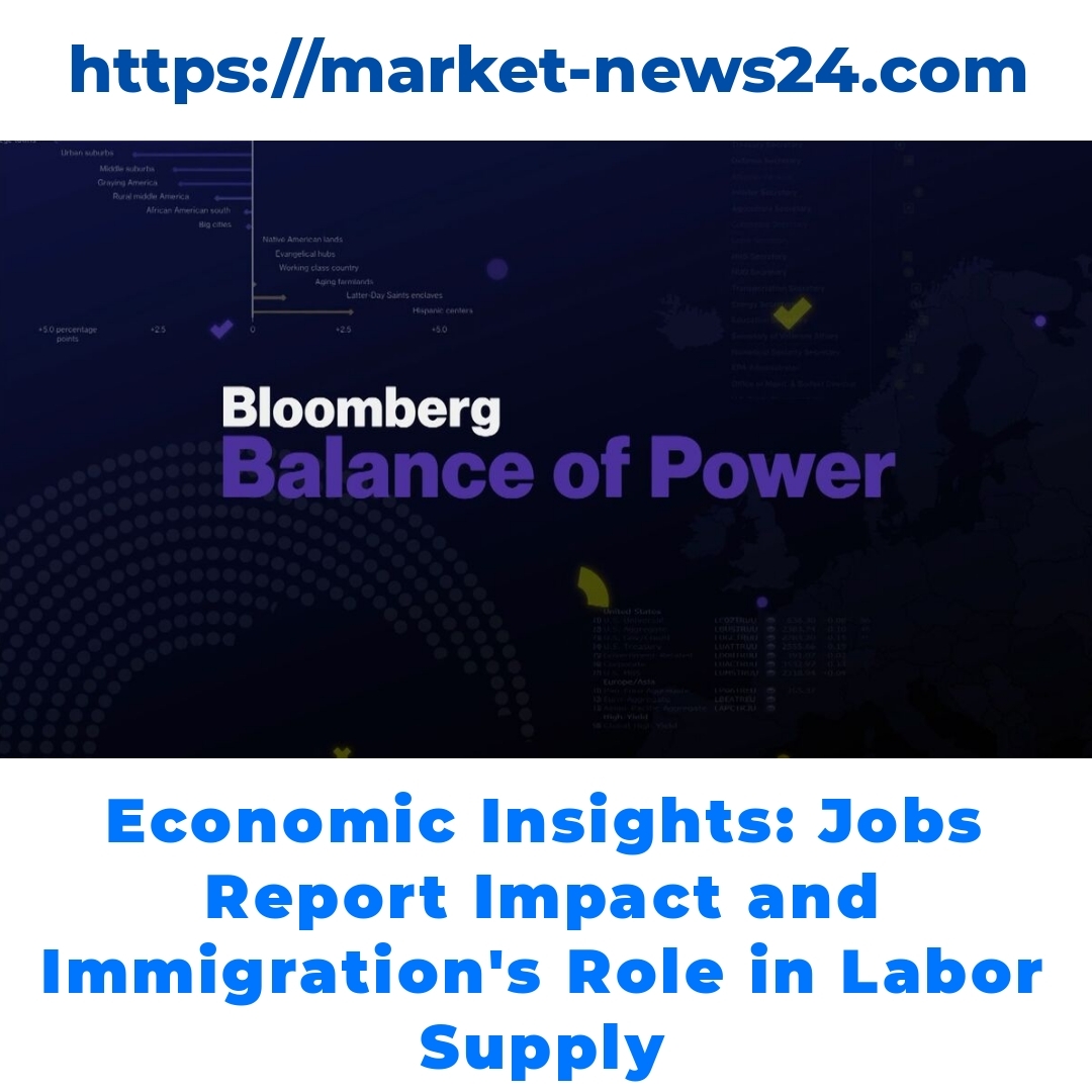 Economic Insights: Jobs Report Impact and Immigration’s Role in Labor Supply