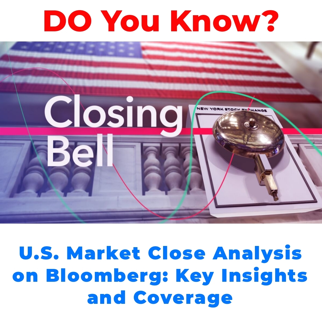 U.S. Market Close Analysis on Bloomberg: Key Insights and Coverage