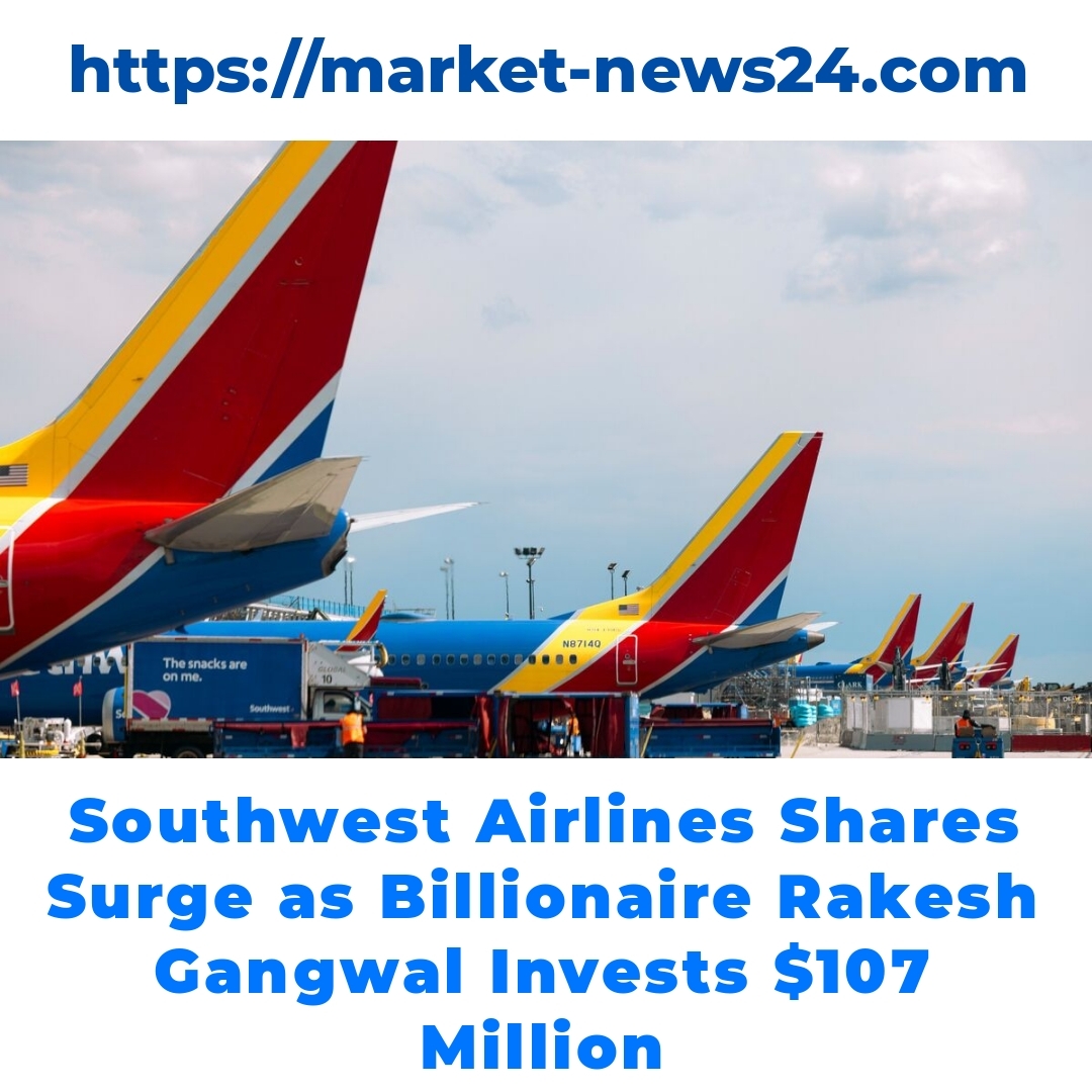 Southwest Airlines Shares Surge as Billionaire Rakesh Gangwal Invests 7 Million