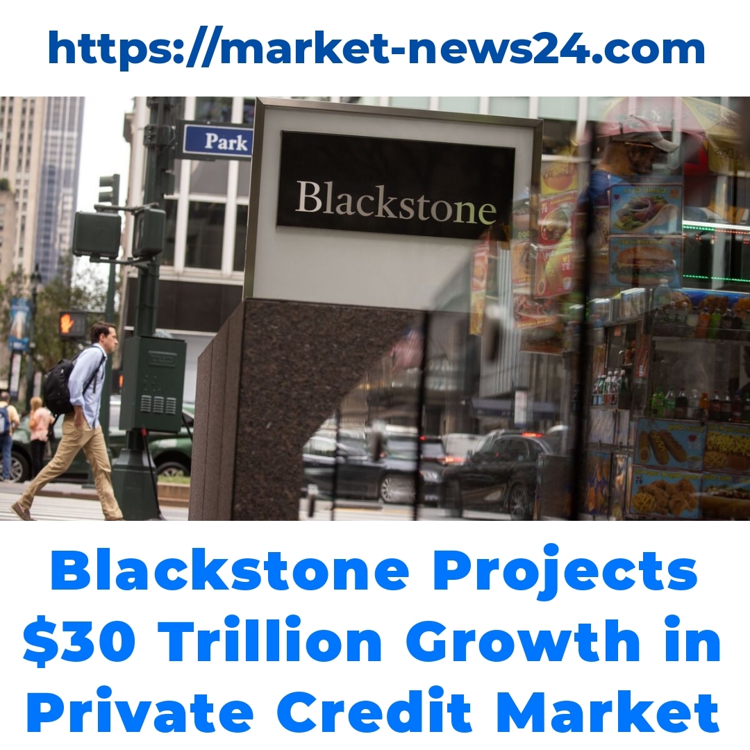 Blackstone Projects  Trillion Growth in Private Credit Market