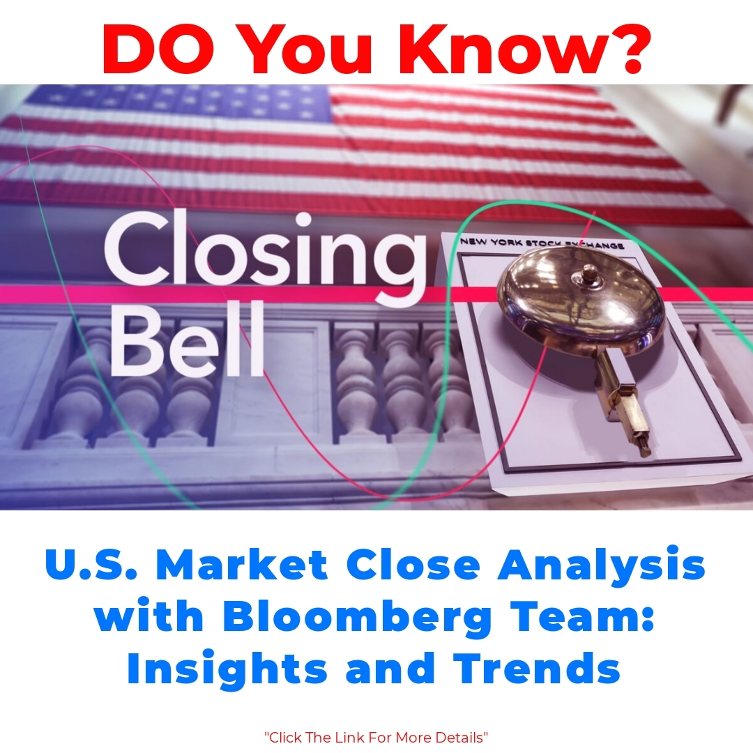 U.S. Market Close Analysis with Bloomberg Team: Insights and Trends