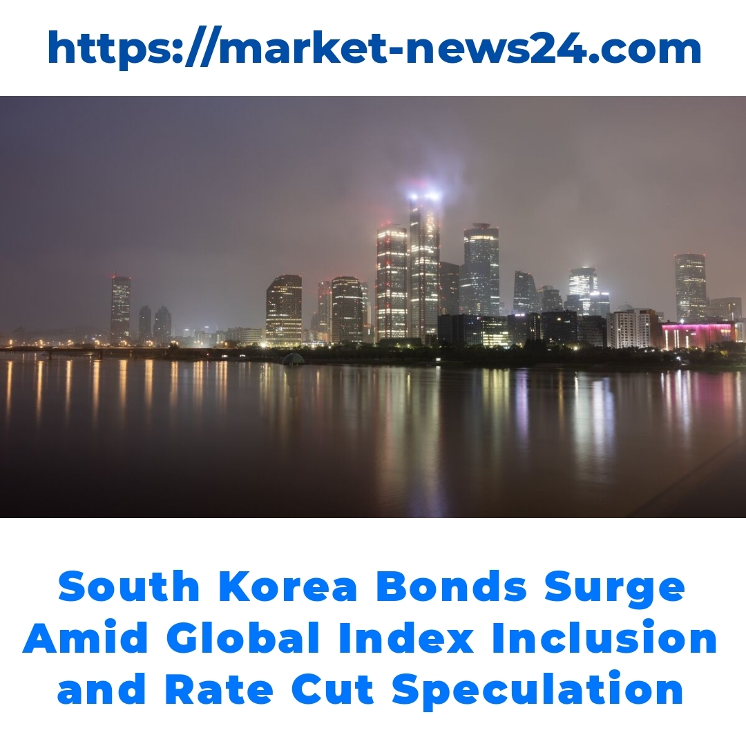 South Korea Bonds Surge Amid Global Index Inclusion and Rate Cut Speculation