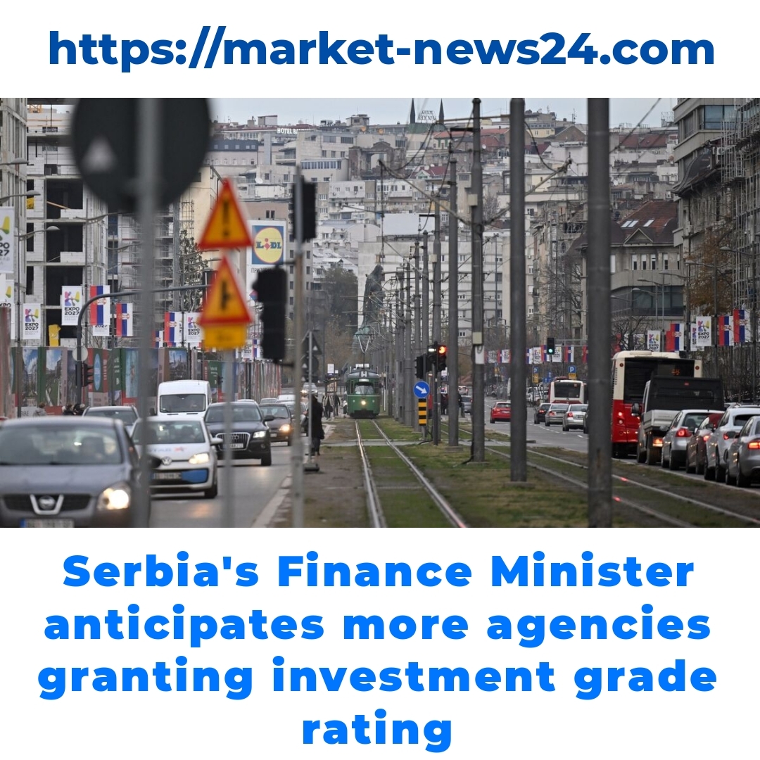 Serbia’s Finance Minister anticipates more agencies granting investment grade rating