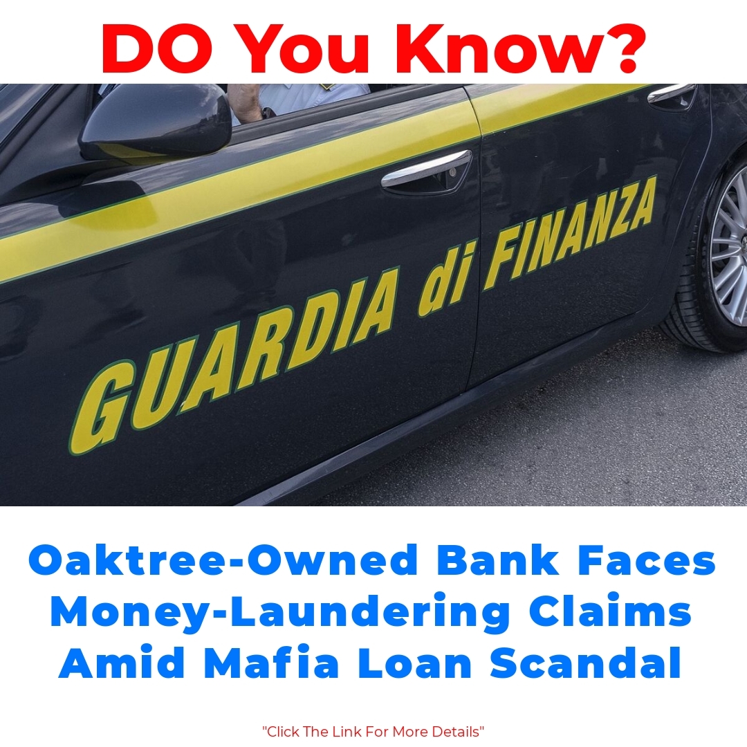 Oaktree-Owned Bank Faces Money-Laundering Claims Amid Mafia Loan Scandal

#MoneyLaundering #MafiaScandal #OaktreeCapital #FinancialCrime #BankingRegulations #CorporateGovernance #FraudPrevention