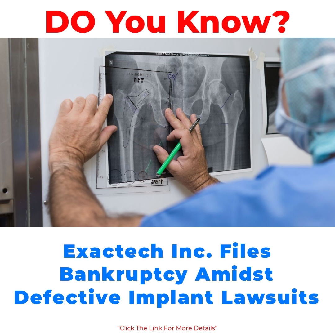 Exactech Inc. Files Bankruptcy Amidst Defective Implant Lawsuits