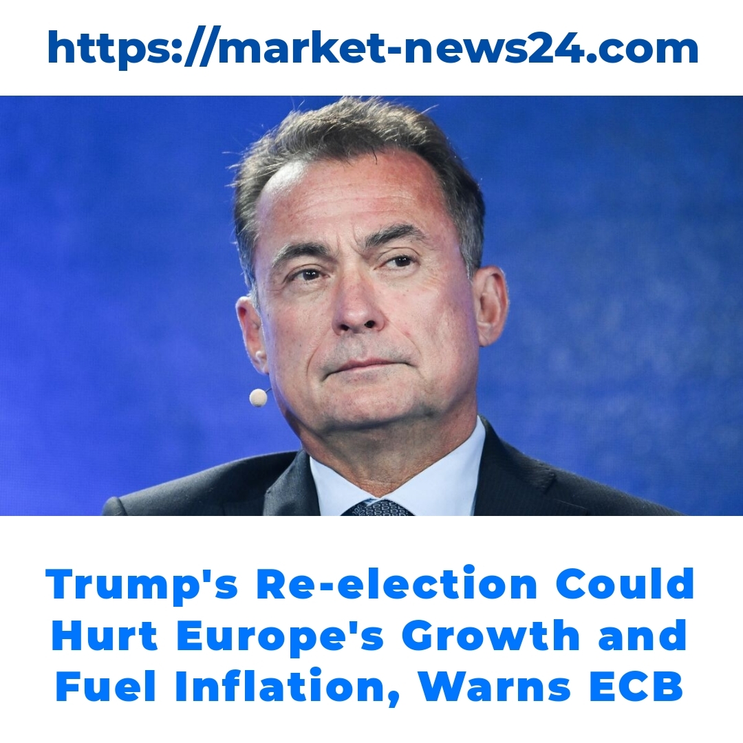 Trump’s Re-election Could Hurt Europe’s Growth and Fuel Inflation, Warns ECB