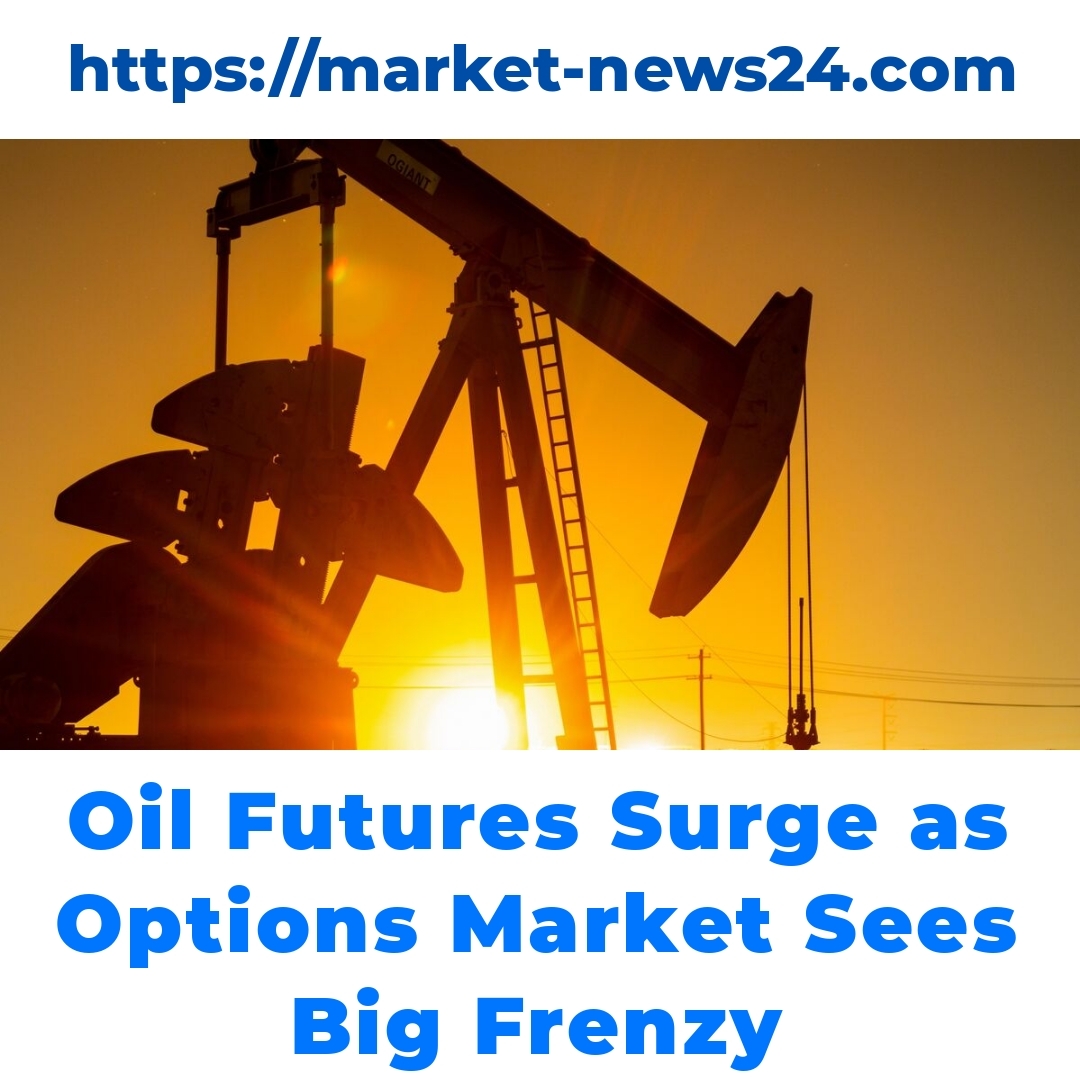 Oil Futures Surge as Options Market Sees Big Frenzy