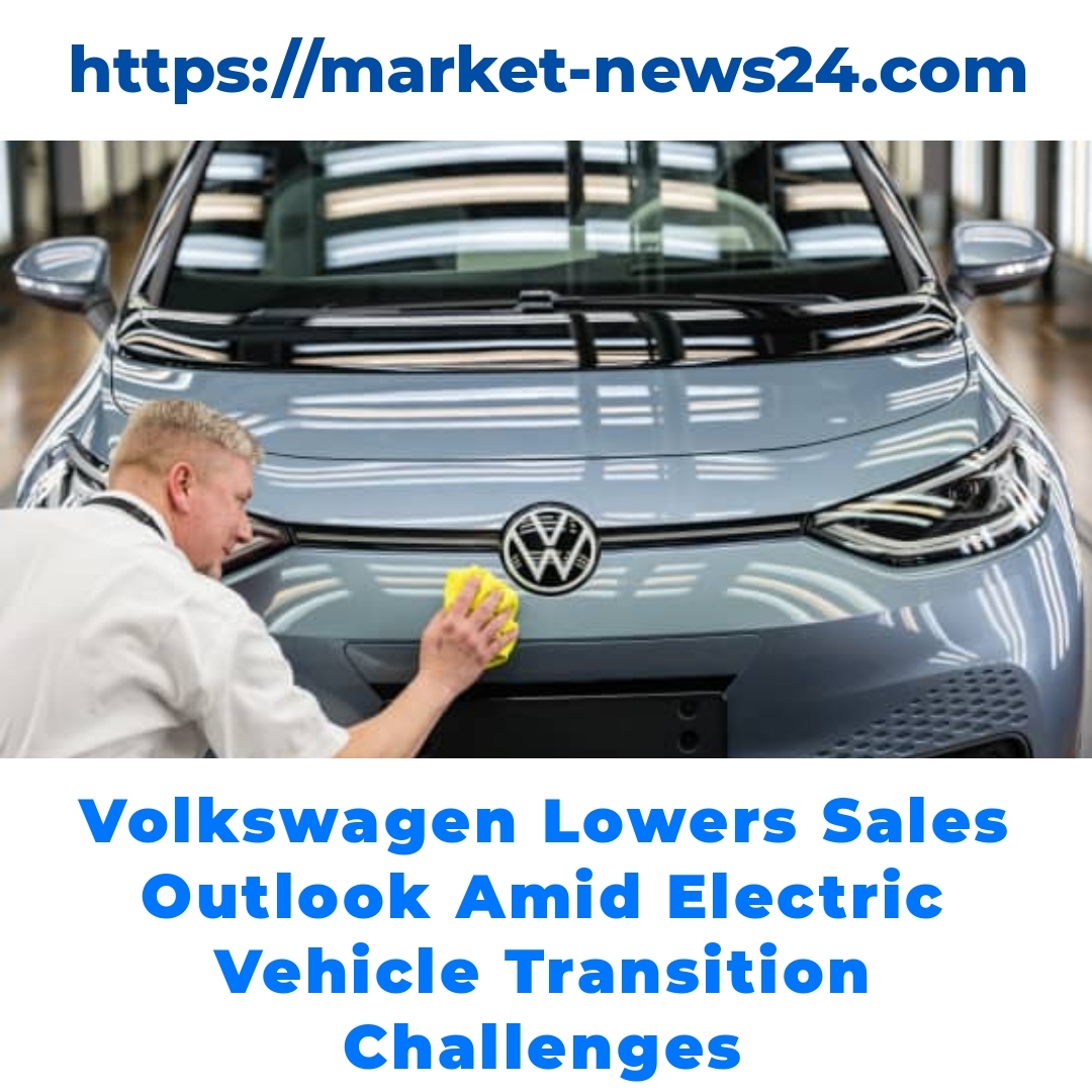 Volkswagen Lowers Sales Outlook Amid Electric Vehicle Transition Challenges