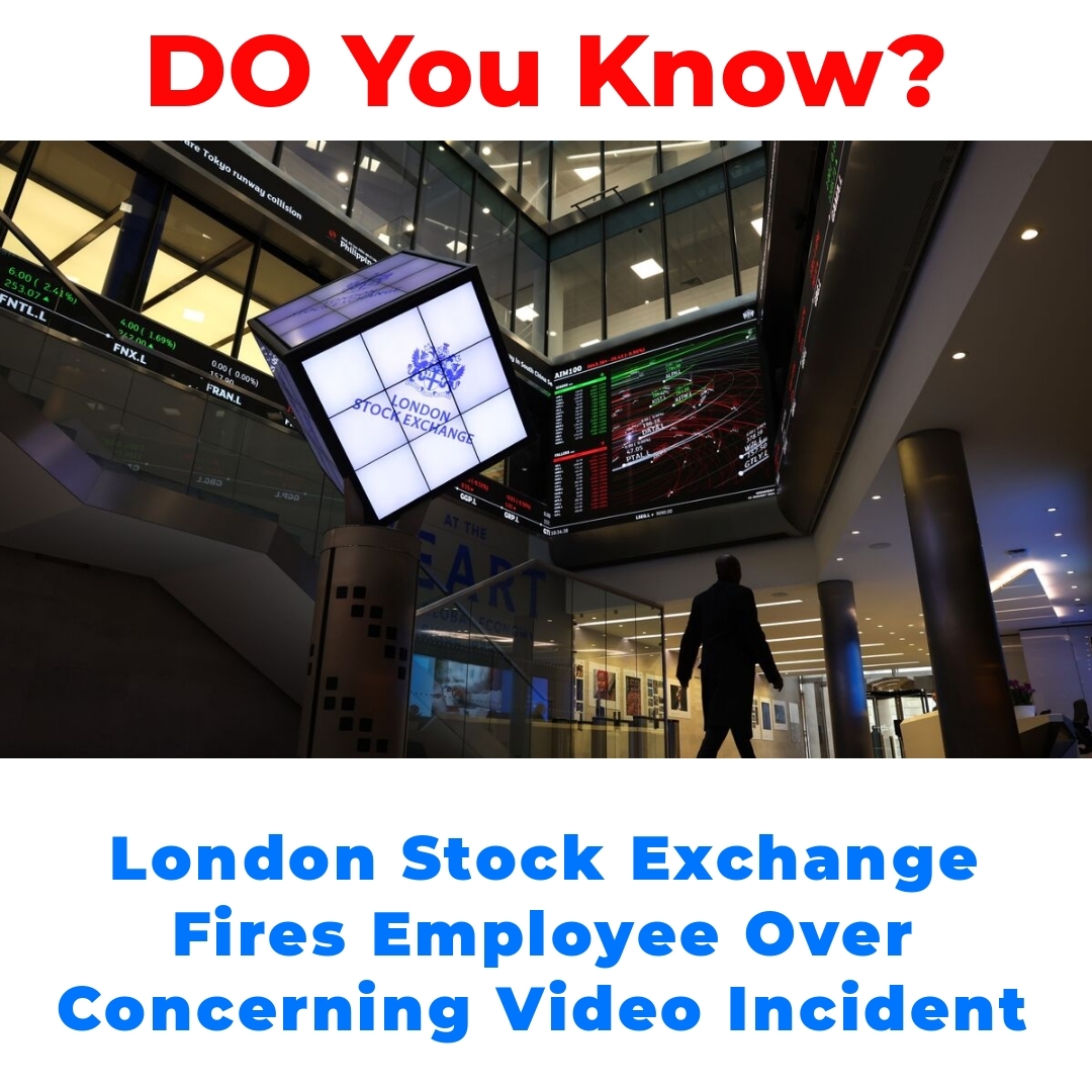 London Stock Exchange Fires Employee Over Concerning Video Incident