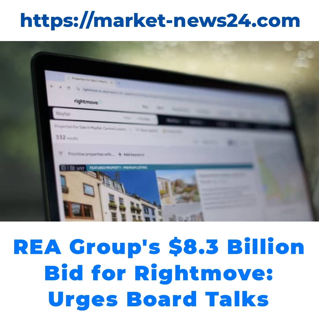 REA Group’s .3 Billion Bid for Rightmove: Urges Board Talks