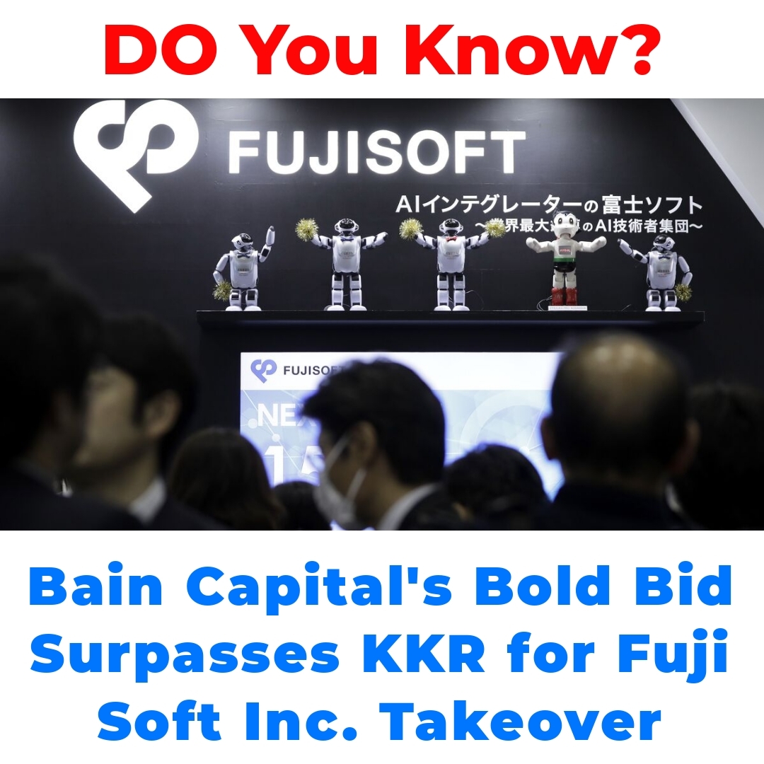 Bain Capital’s Bold Bid Surpasses KKR for Fuji Soft Inc. Takeover