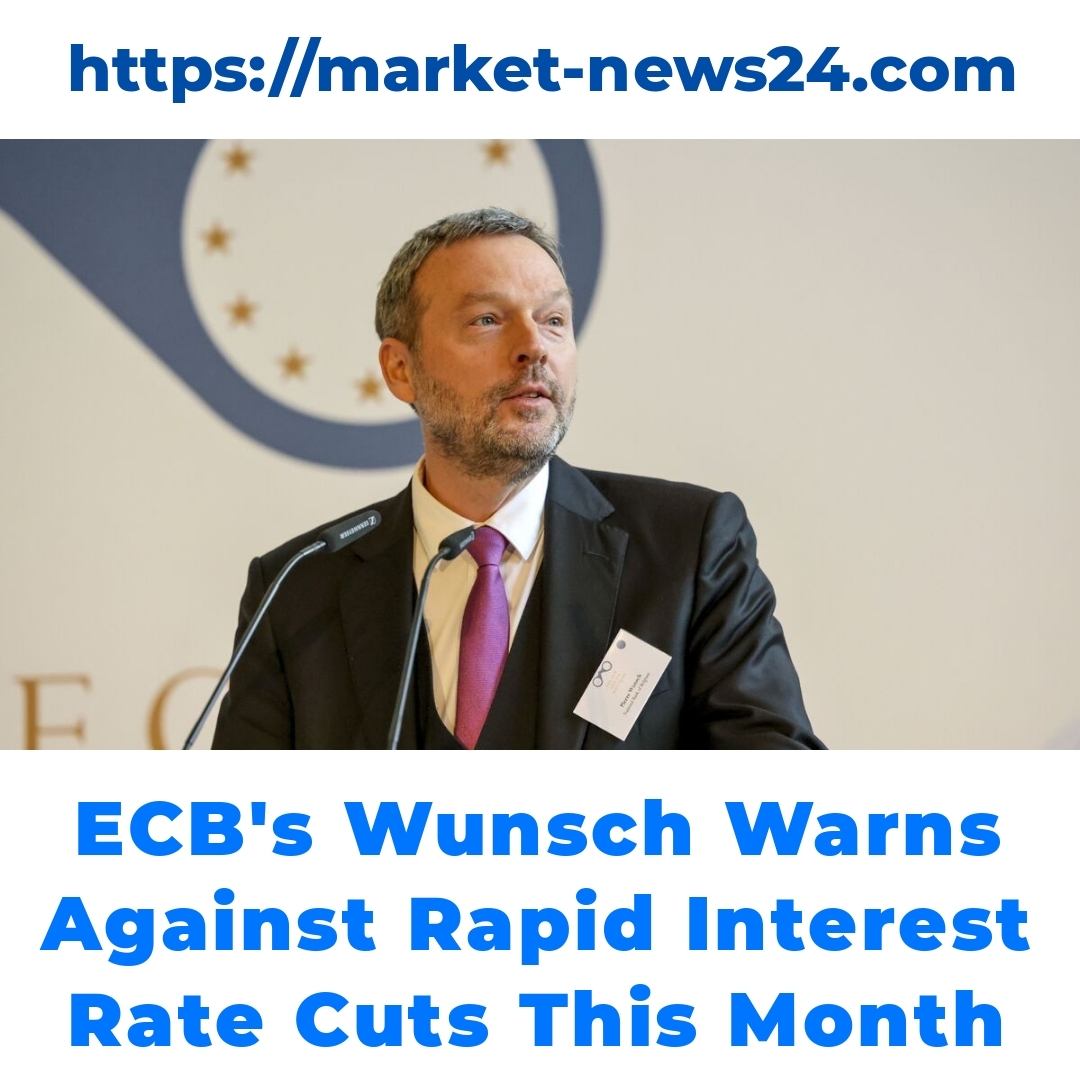 ECB’s Wunsch Warns Against Rapid Interest Rate Cuts This Month