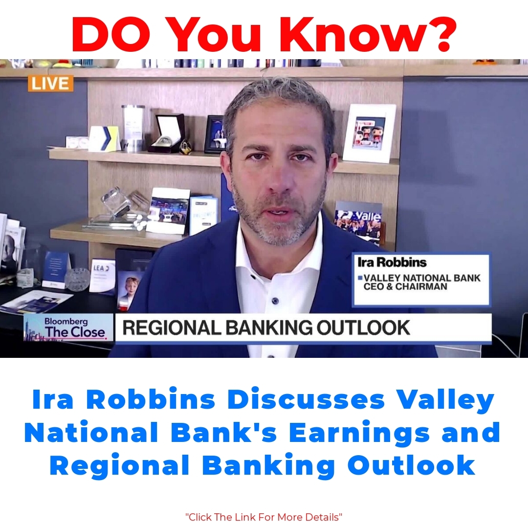 Ira Robbins Discusses Valley National Bank’s Earnings and Regional Banking Outlook