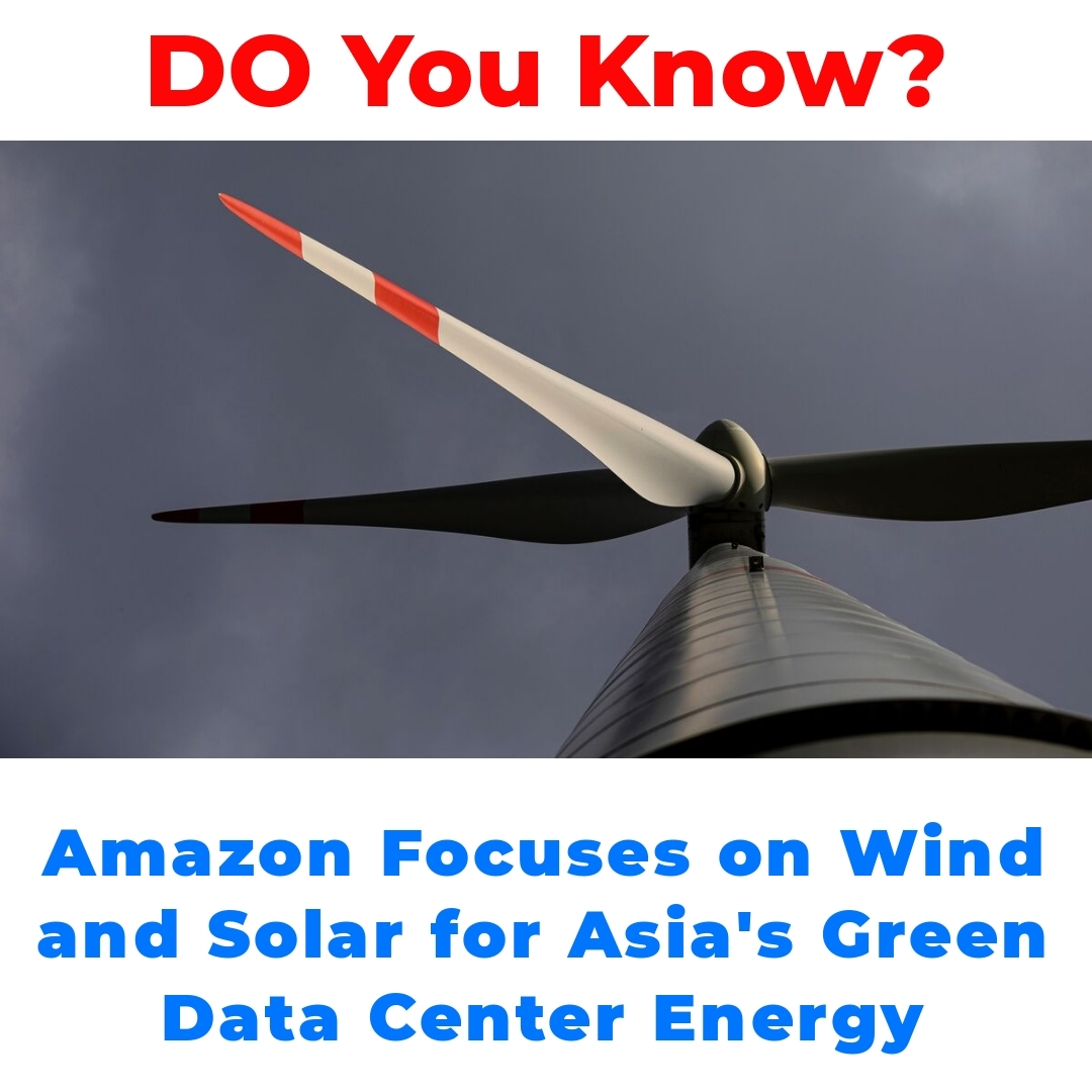 Amazon Focuses on Wind and Solar for Asia’s Green Data Center Energy