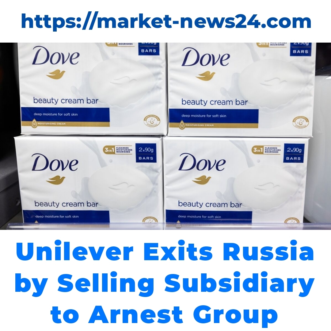 Unilever Exits Russia by Selling Subsidiary to Arnest Group