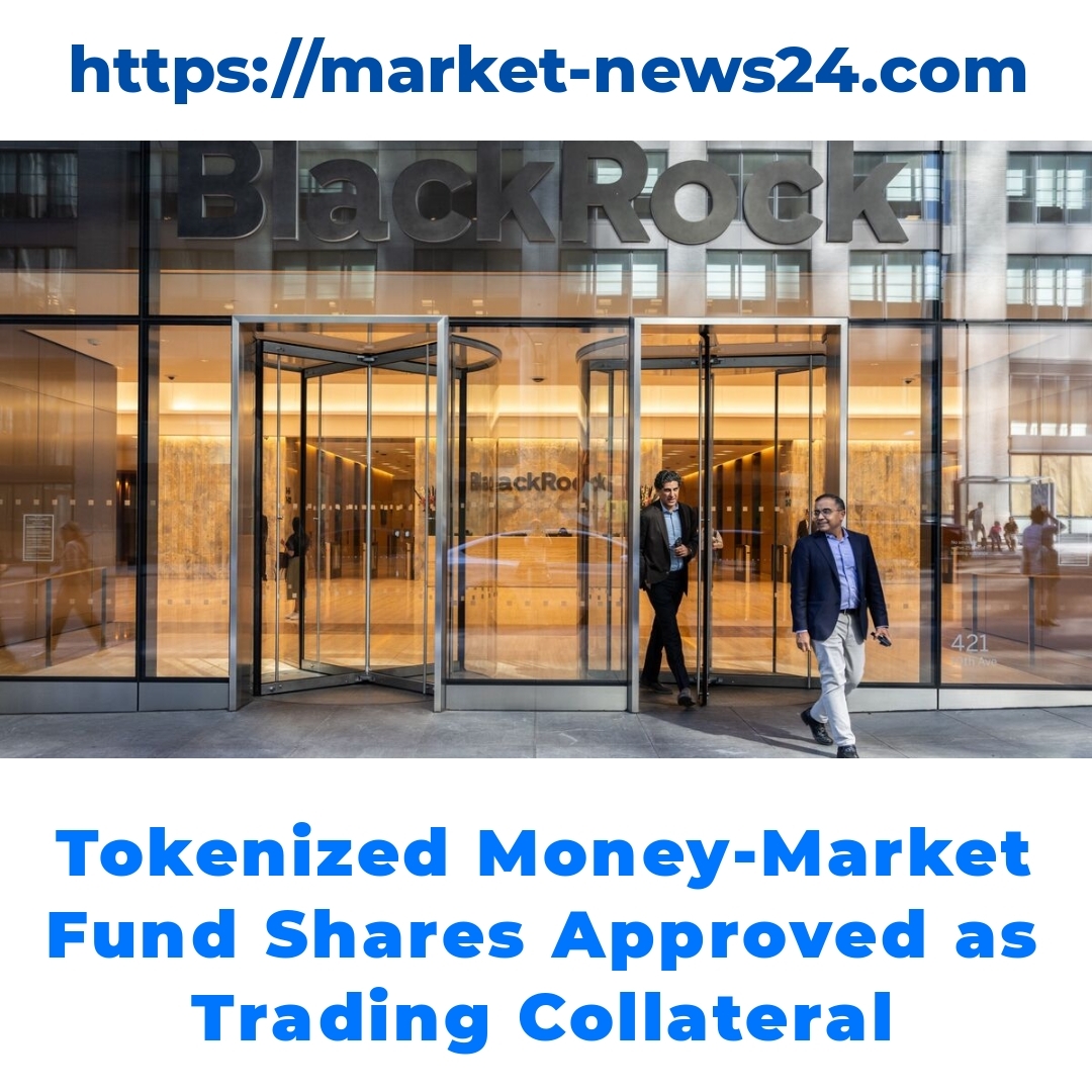 Tokenized Money-Market Fund Shares Approved as Trading Collateral