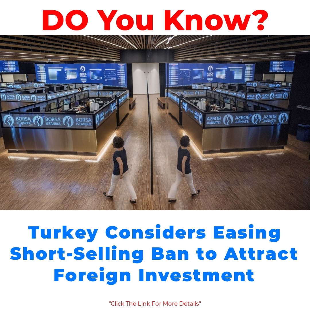 Turkey Considers Easing Short-Selling Ban to Attract Foreign Investment