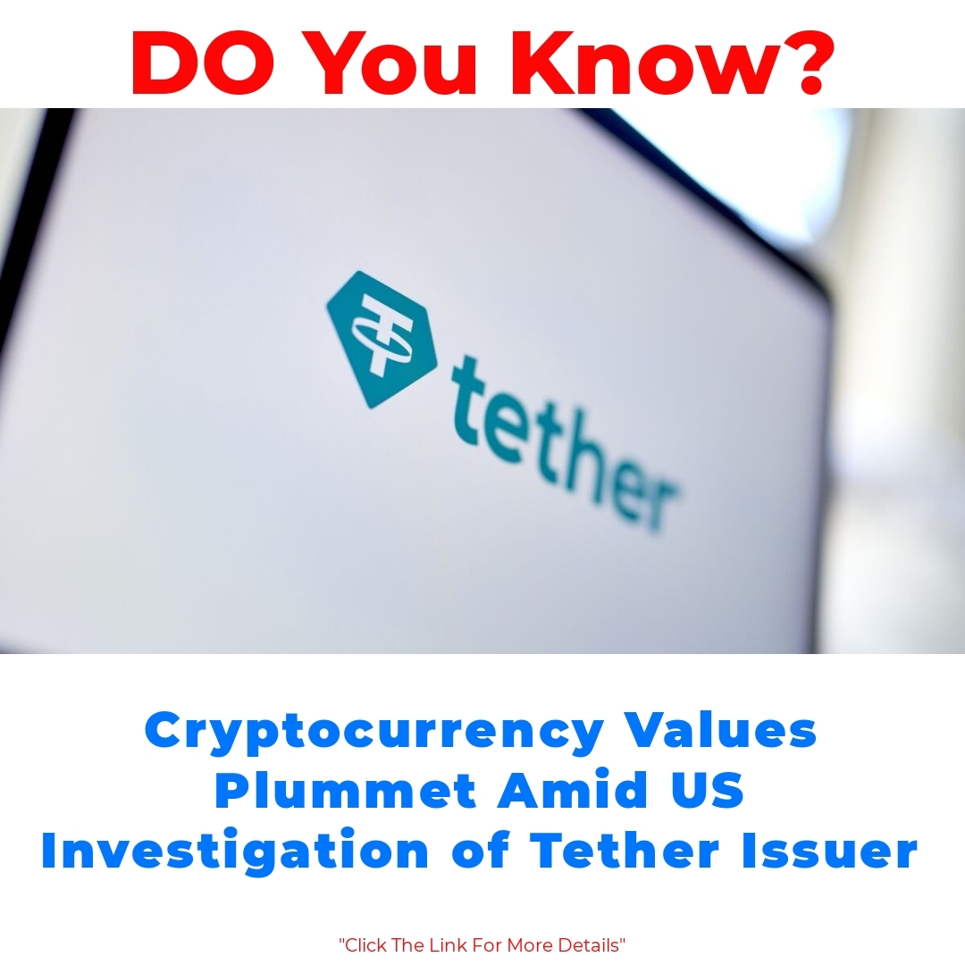 Cryptocurrency Values Plummet Amid US Investigation of Tether Issuer