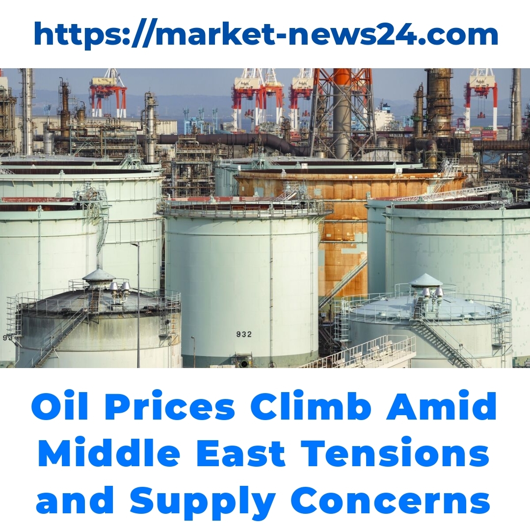 Oil Prices Climb Amid Middle East Tensions and Supply Concerns