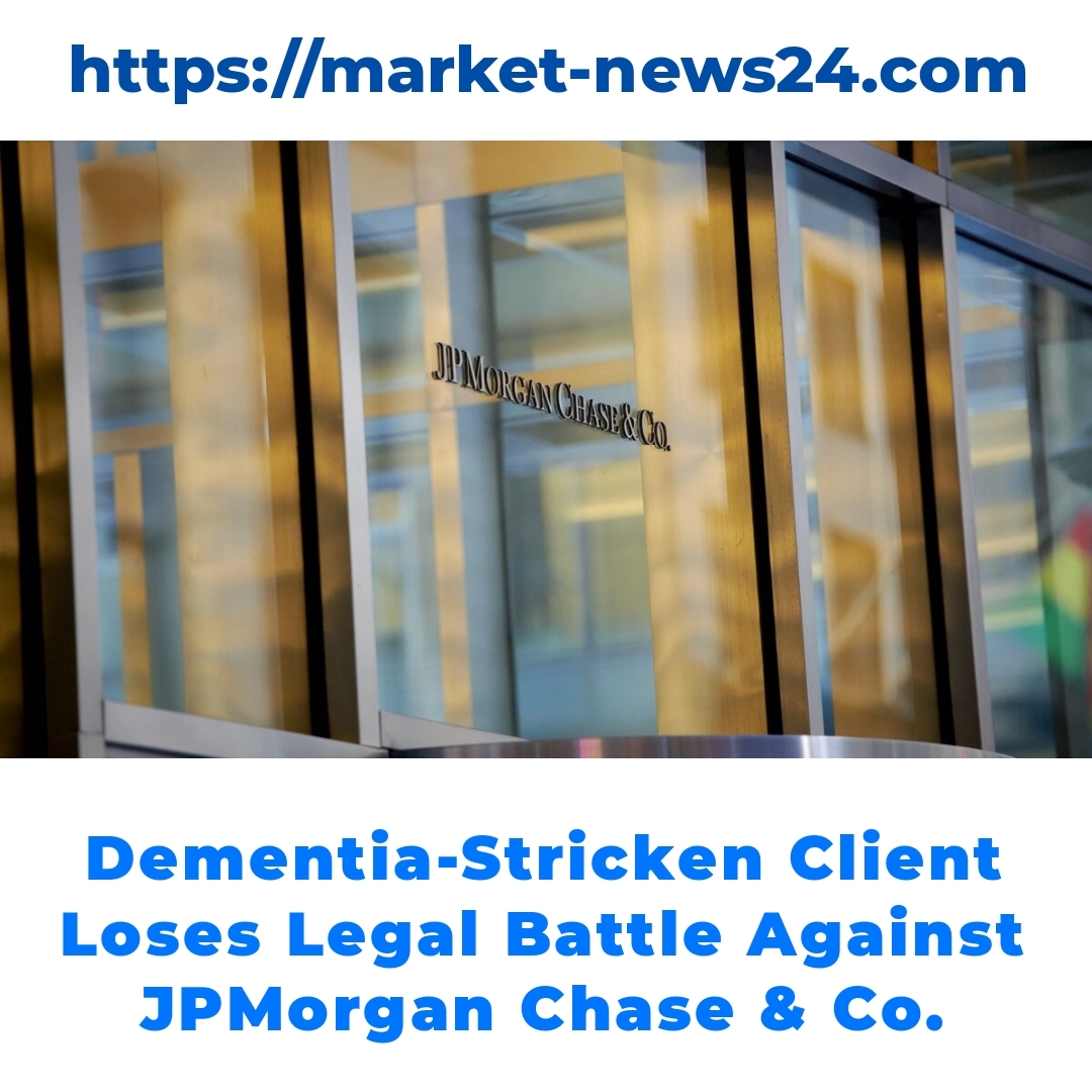 Dementia-Stricken Client Loses Legal Battle Against JPMorgan Chase & Co.