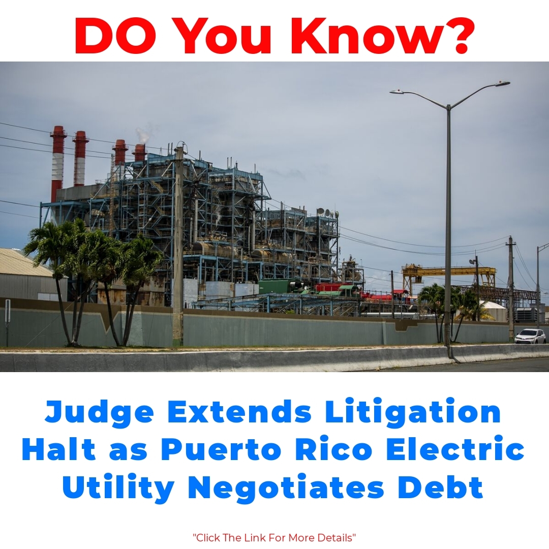 Judge Extends Litigation Halt as Puerto Rico Electric Utility Negotiates Debt