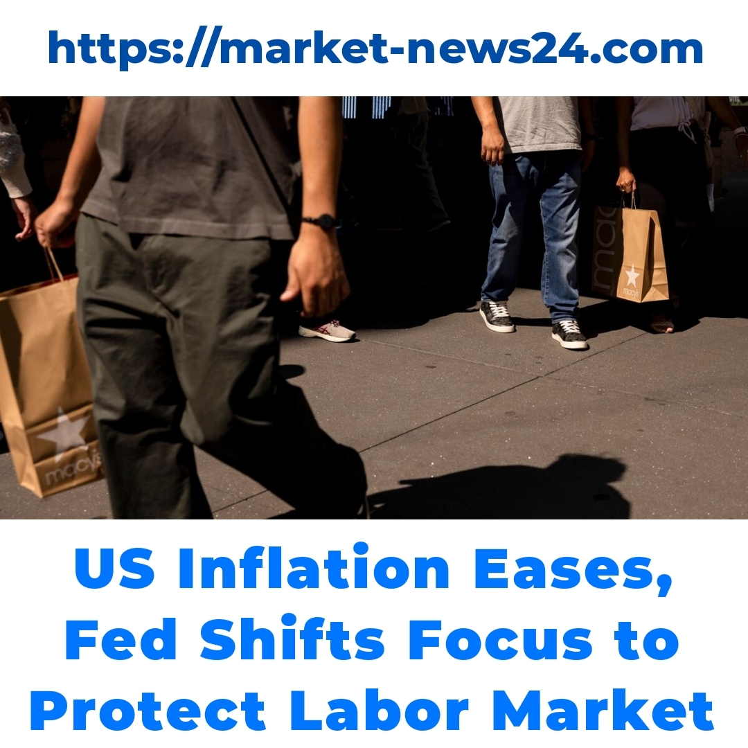 US Inflation Eases, Fed Shifts Focus to Protect Labor Market