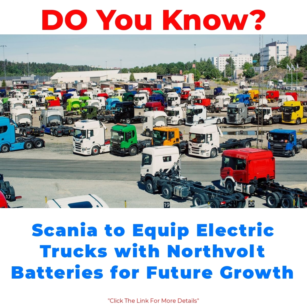 Scania to Equip Electric Trucks with Northvolt Batteries for Future Growth