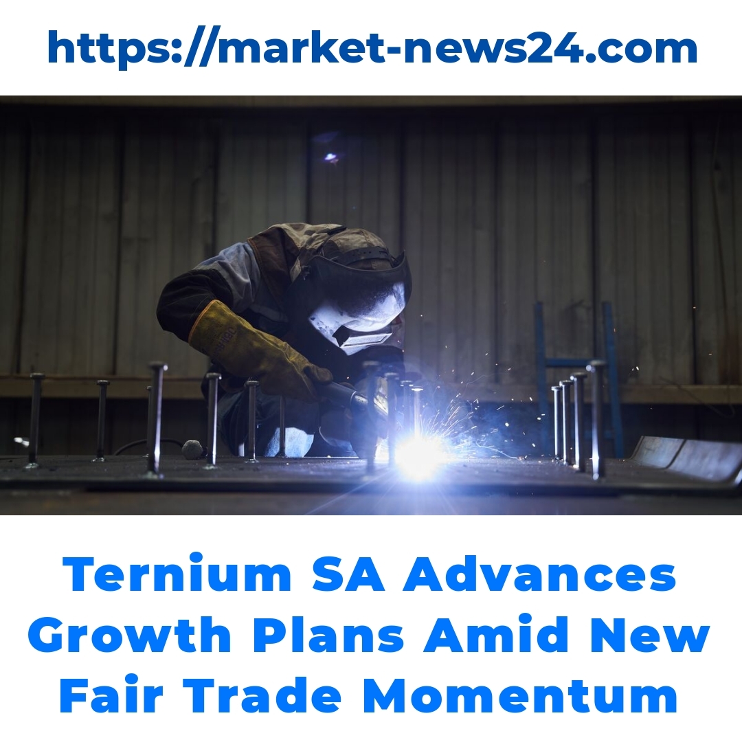 Ternium SA Advances Growth Plans Amid New Fair Trade Momentum