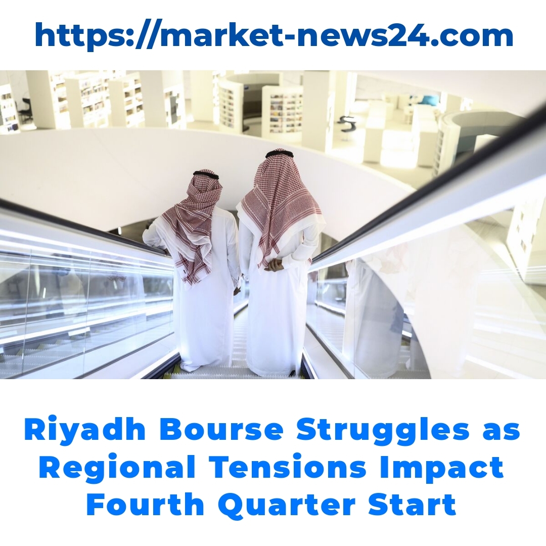 Riyadh Bourse Struggles as Regional Tensions Impact Fourth Quarter Start