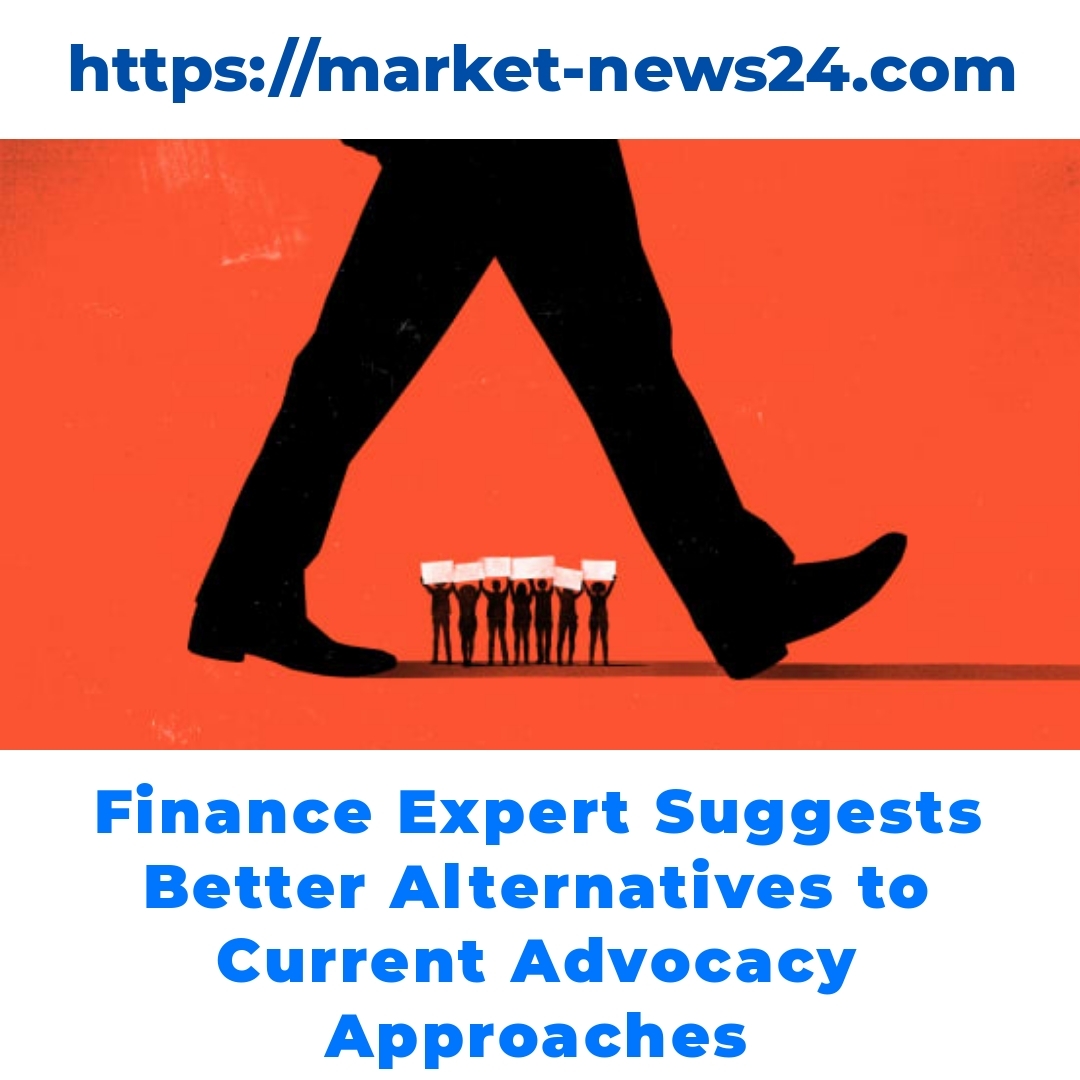 Finance Expert Suggests Better Alternatives to Current Advocacy Approaches