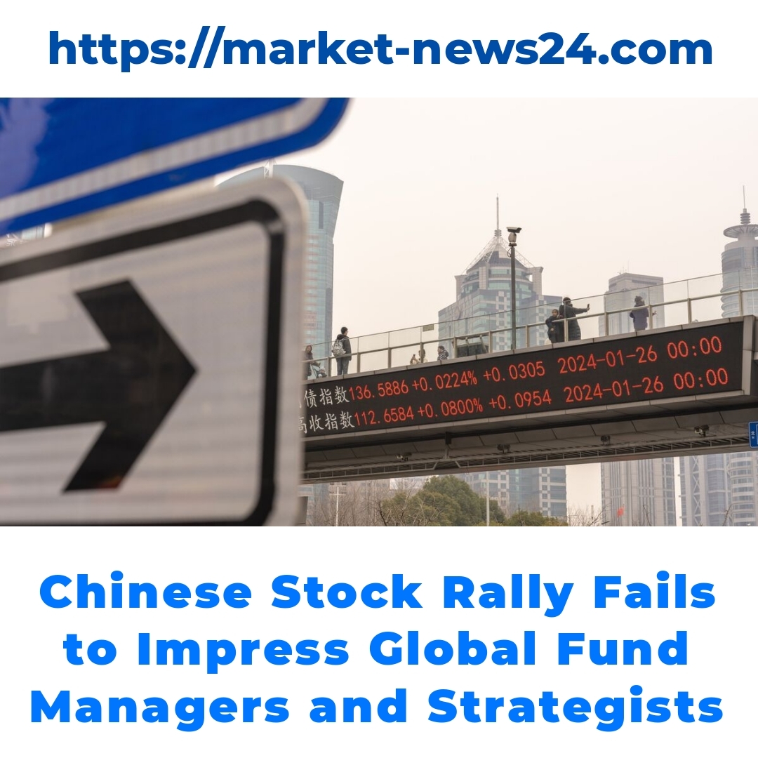 Chinese Stock Rally Fails to Impress Global Fund Managers and Strategists