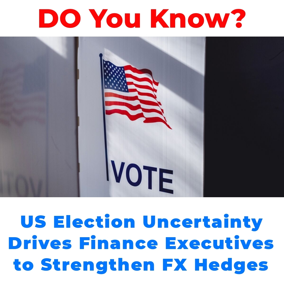 US Election Uncertainty Drives Finance Executives to Strengthen FX Hedges