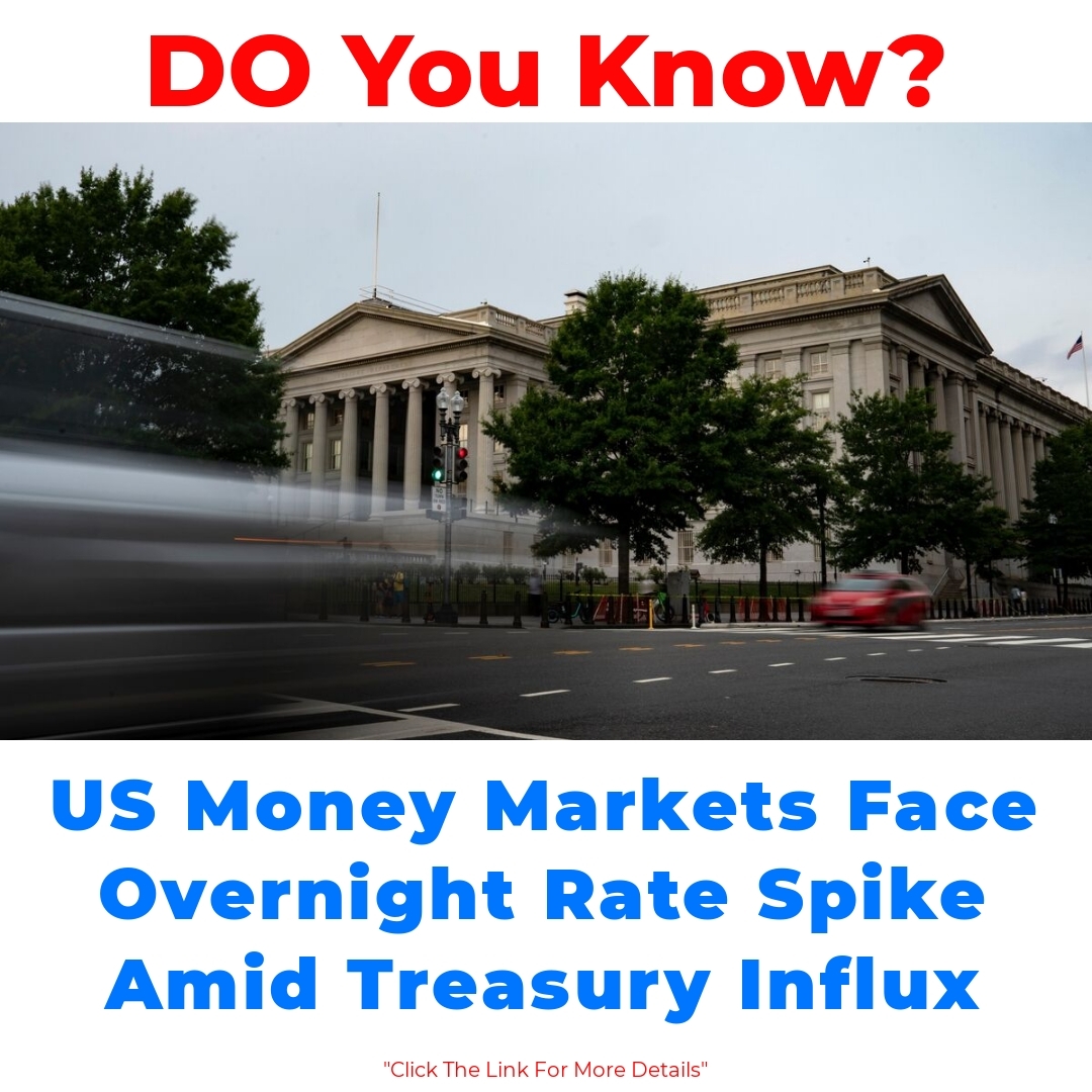 US Money Markets Face Overnight Rate Spike Amid Treasury Influx