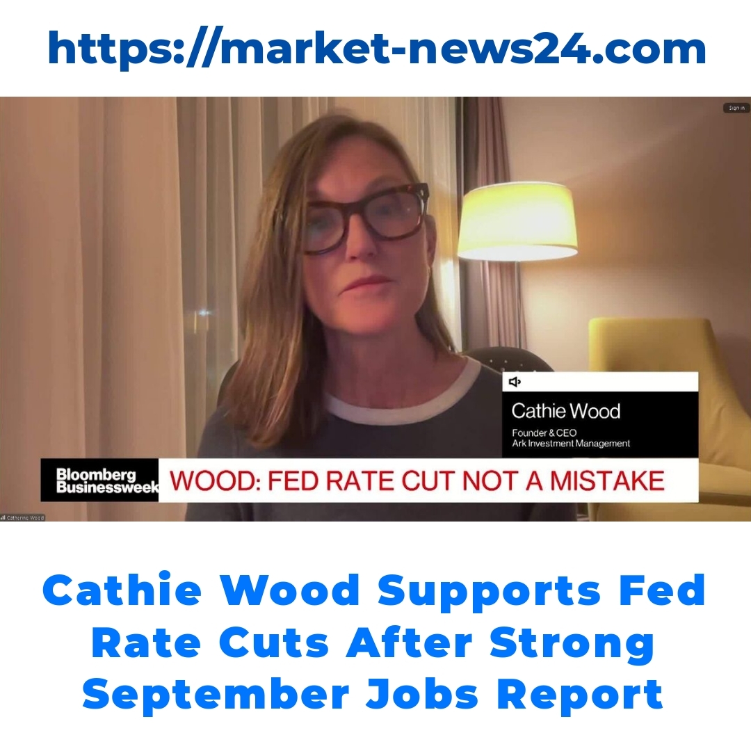 Cathie Wood Supports Fed Rate Cuts After Strong September Jobs Report