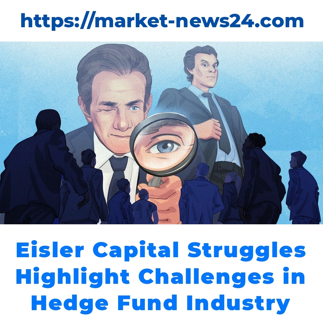 Eisler Capital Struggles Highlight Challenges in Hedge Fund Industry