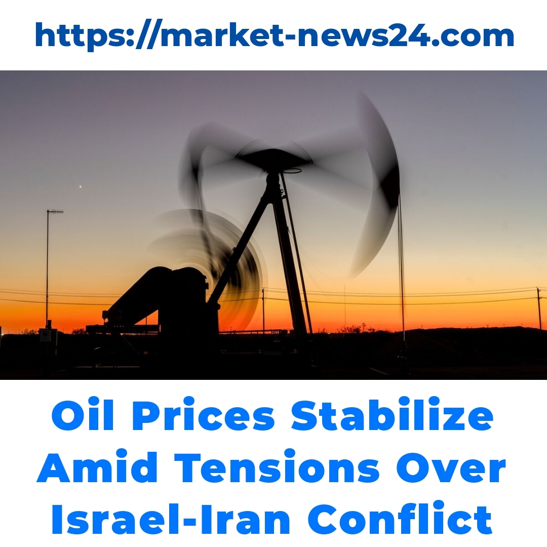 Oil Prices Stabilize Amid Tensions Over Israel-Iran Conflict