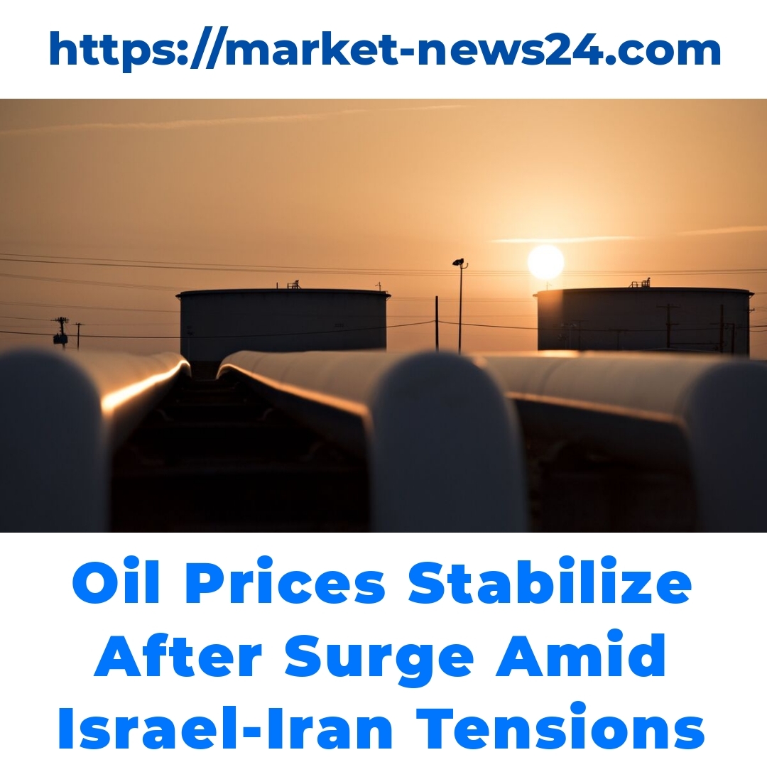 Oil Prices Stabilize After Surge Amid Israel-Iran Tensions