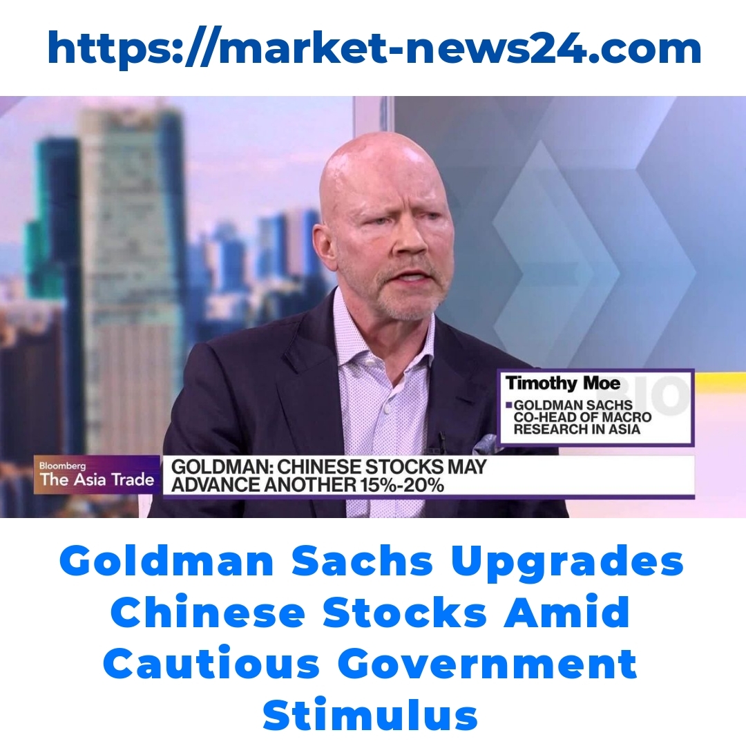 Goldman Sachs Upgrades Chinese Stocks Amid Cautious Government Stimulus