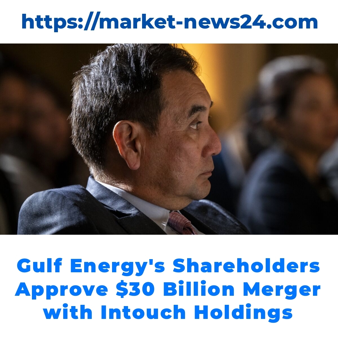 Gulf Energy’s Shareholders Approve  Billion Merger with Intouch Holdings