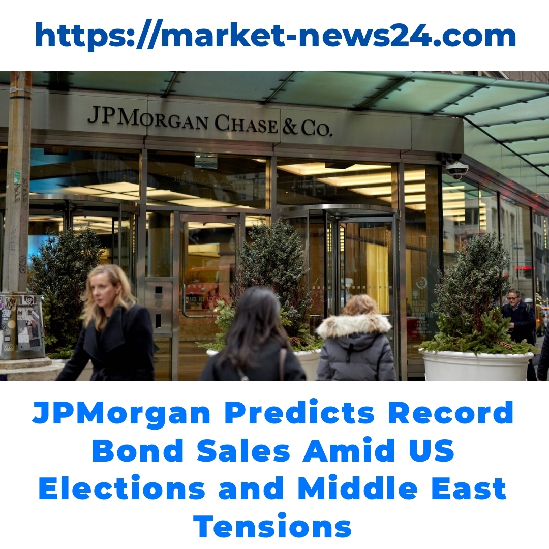 JPMorgan Predicts Record Bond Sales Amid US Elections and Middle East Tensions