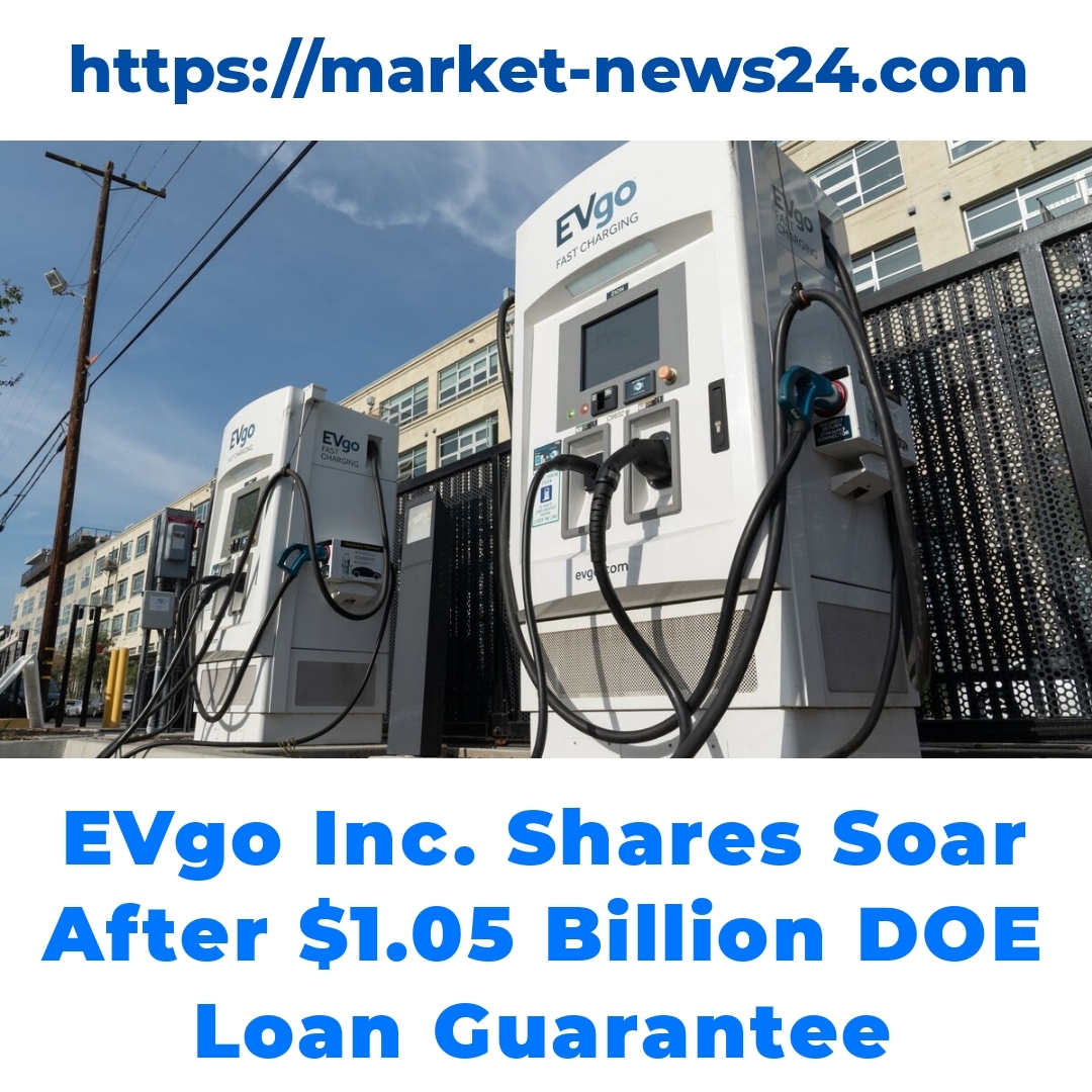 EVgo Inc. Shares Soar After .05 Billion DOE Loan Guarantee