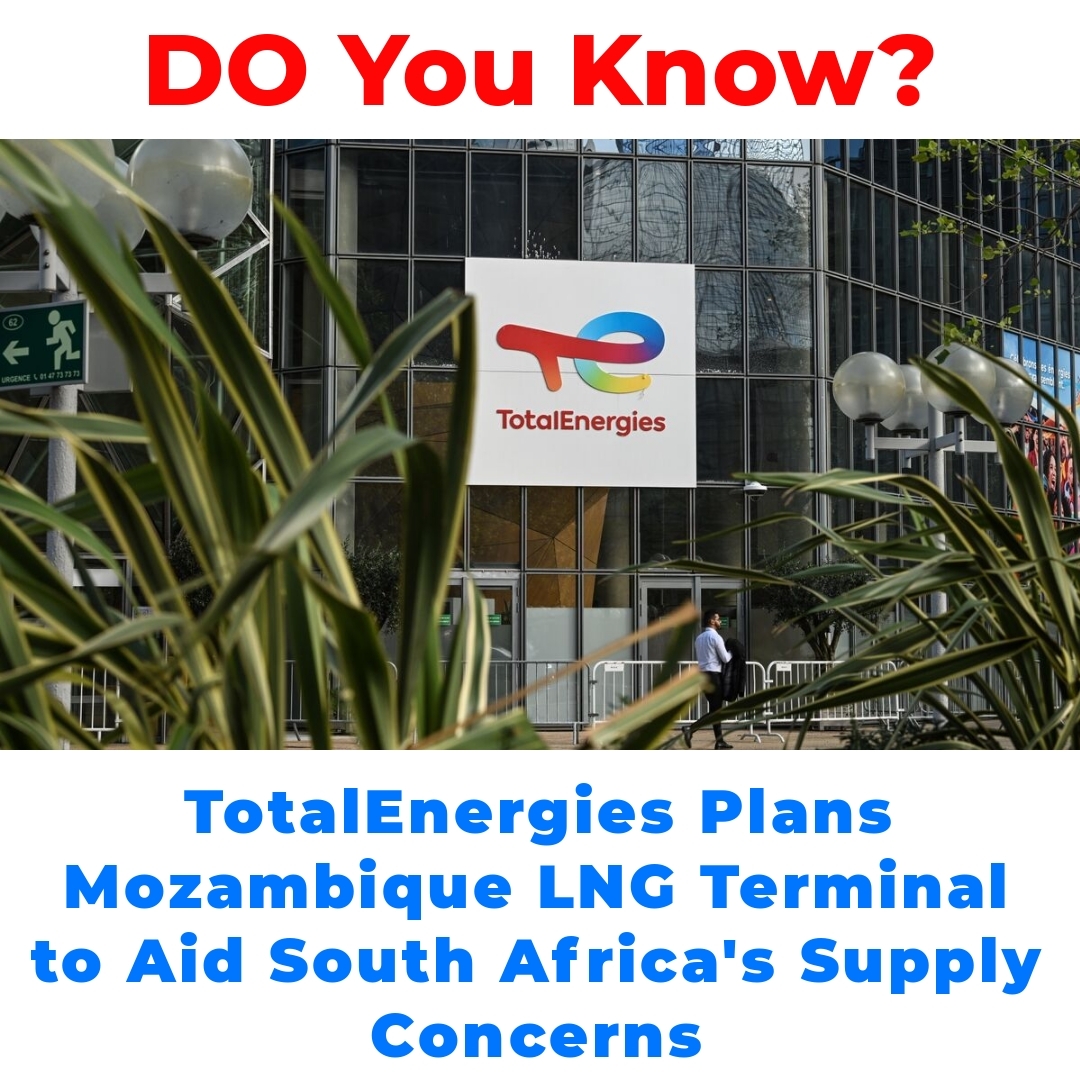 TotalEnergies Plans Mozambique LNG Terminal to Aid South Africa’s Supply Concerns