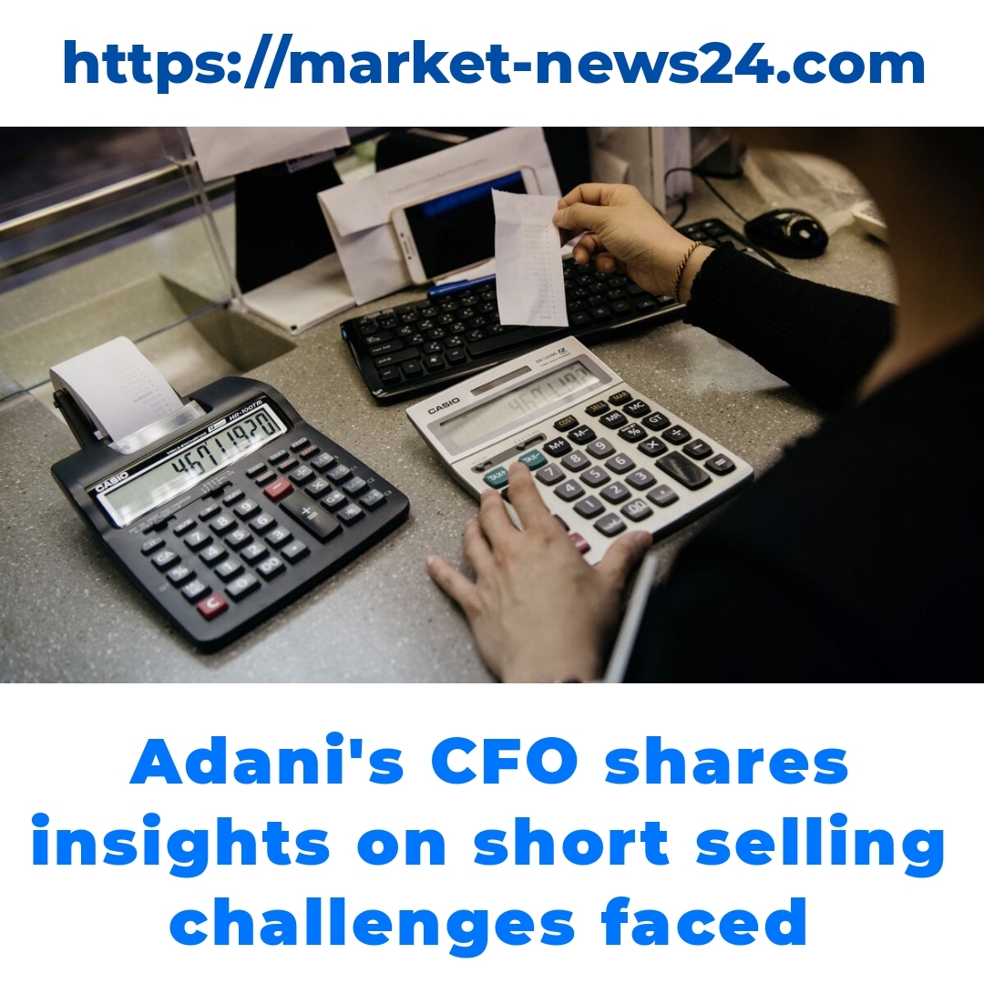 Adani’s CFO shares insights on short selling challenges faced