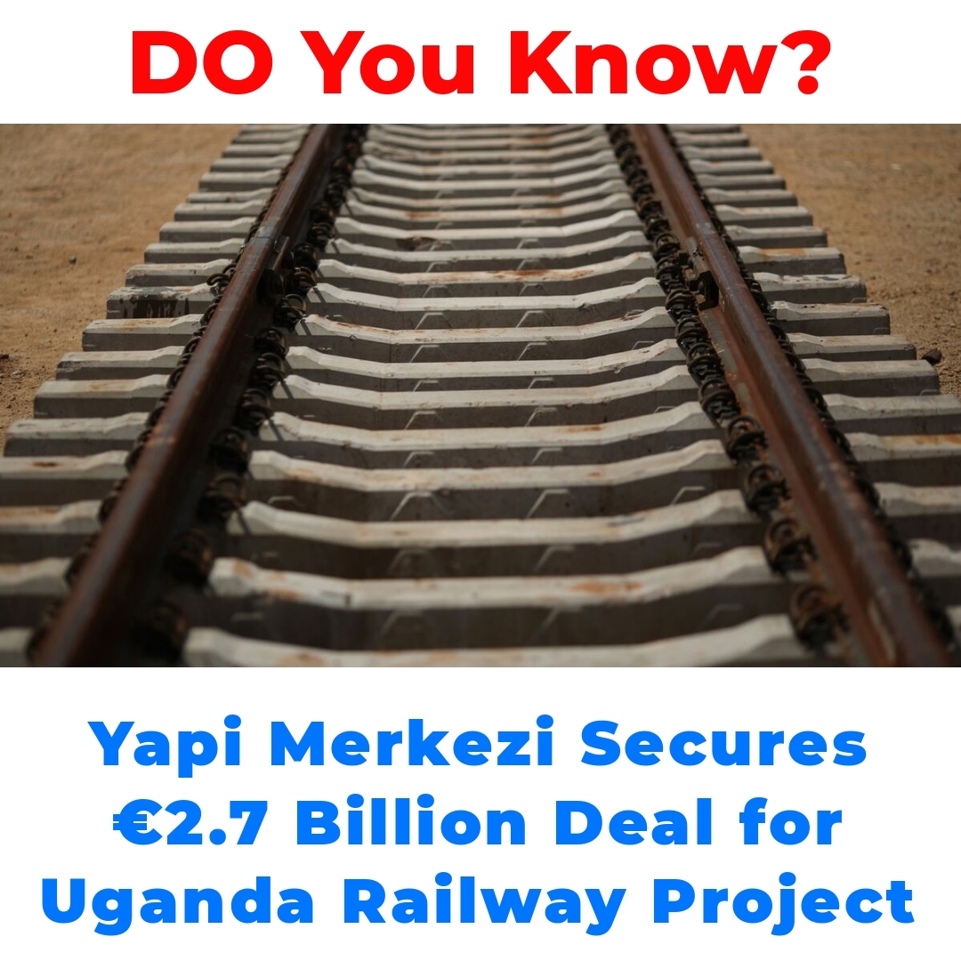 Yapi Merkezi Secures €2.7 Billion Deal for Uganda Railway Project