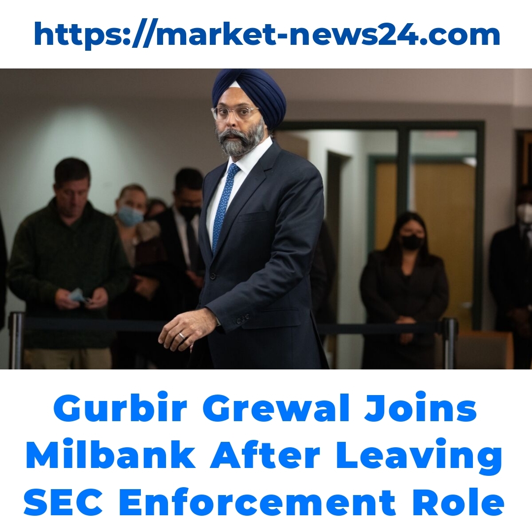 Gurbir Grewal Joins Milbank After Leaving SEC Enforcement Role