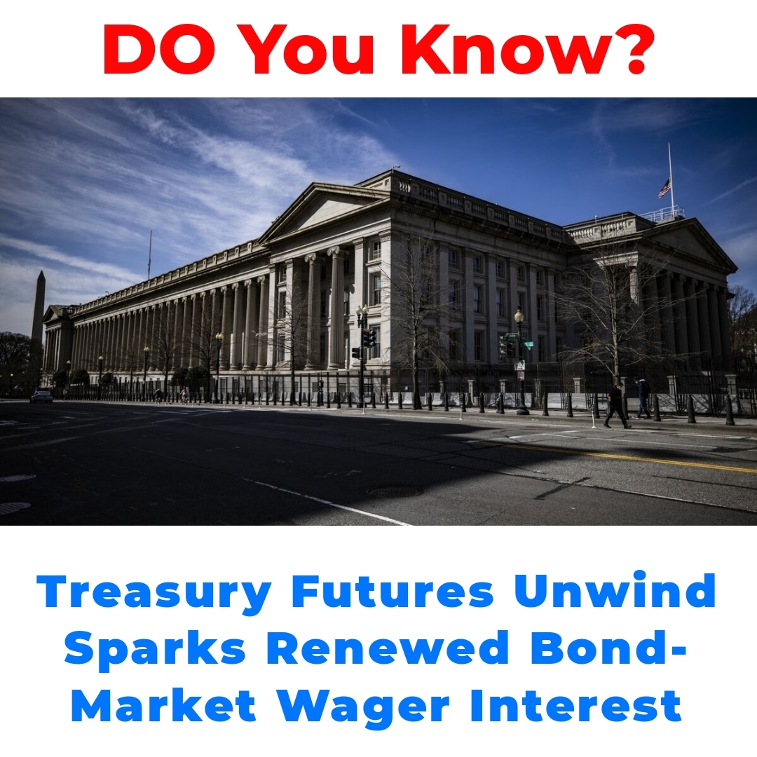 Treasury Futures Unwind Sparks Renewed Bond-Market Wager Interest