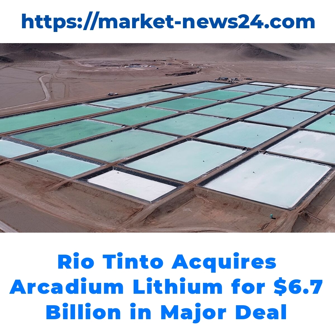 Rio Tinto Acquires Arcadium Lithium for .7 Billion in Major Deal