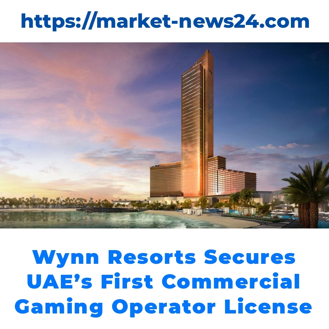 Wynn Resorts Secures UAE’s First Commercial Gaming Operator License