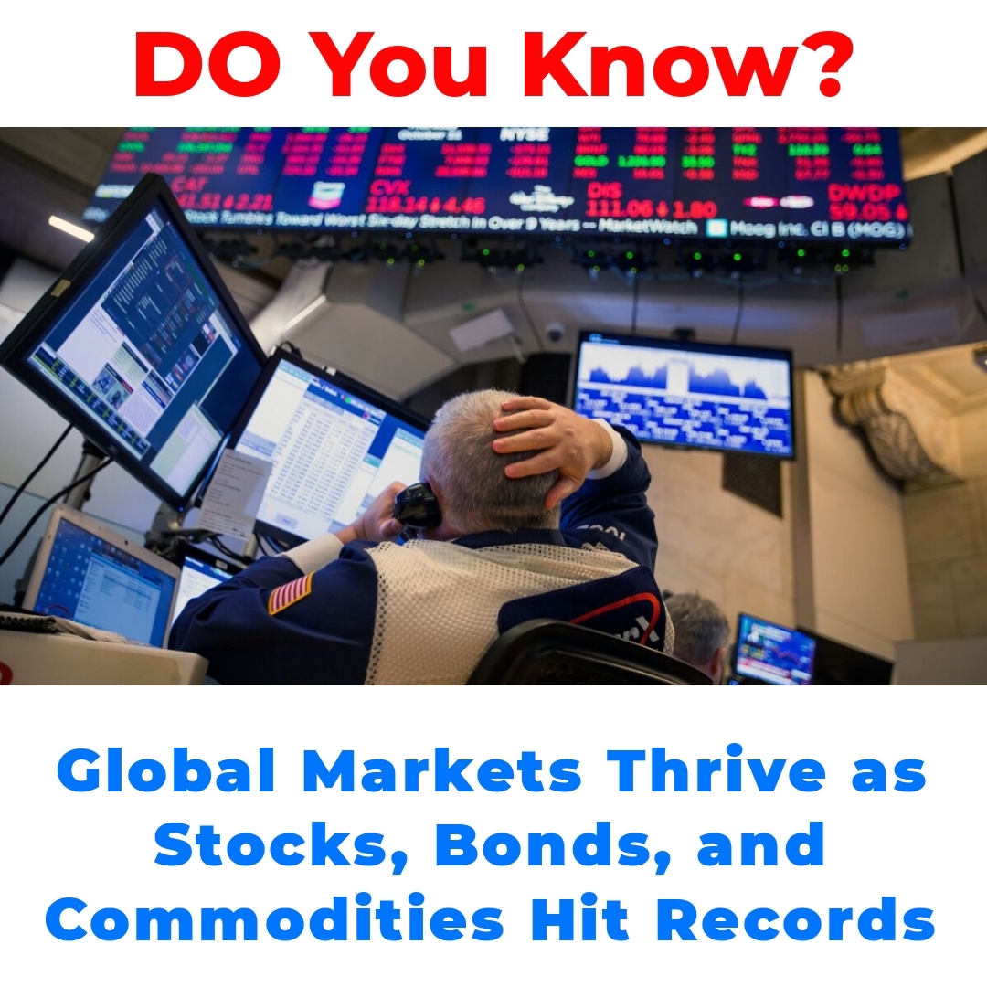 Global Markets Thrive as Stocks, Bonds, and Commodities Hit Records