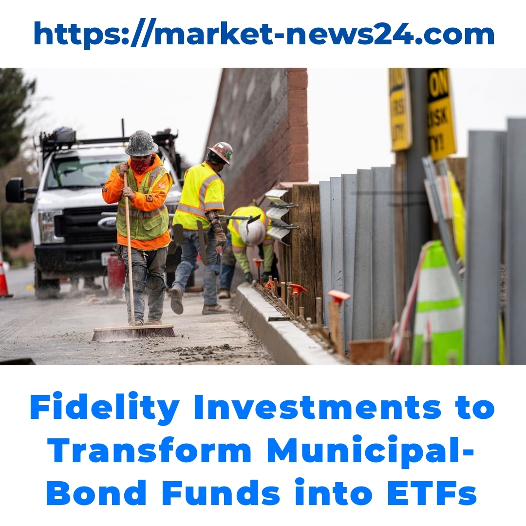 Fidelity Investments to Transform Municipal-Bond Funds into ETFs